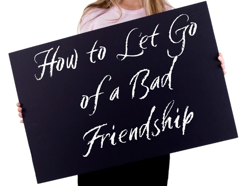 How to Let Go of a Bad Friendship