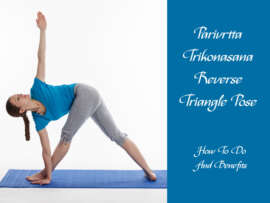 Parivrtta Trikonasana (Reverse Triangle Pose) – How To Do And Benefits