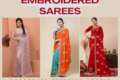 15 Gorgeous Designs of Embroidery Sarees For A Royal Look