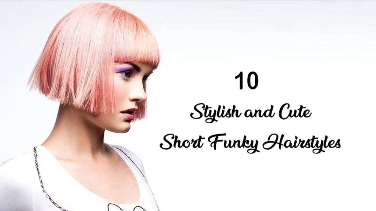 10 Latest And Stylish Short Funky Hairstyles For Women