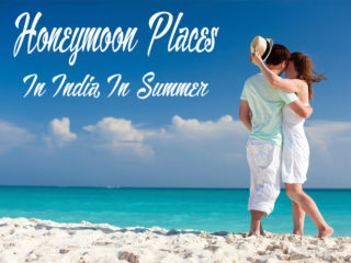 Best Honeymoon Places In India In Summer To Go With Your Partner