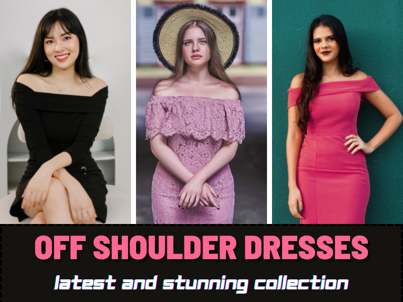 10 Stylish Collection Of Off Shoulder Dress Designs For Women