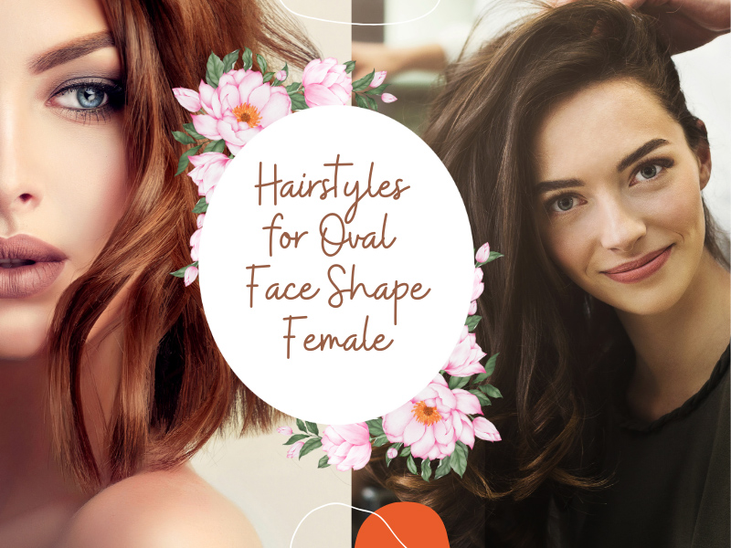Hairstyles For Oval Face Shape Female