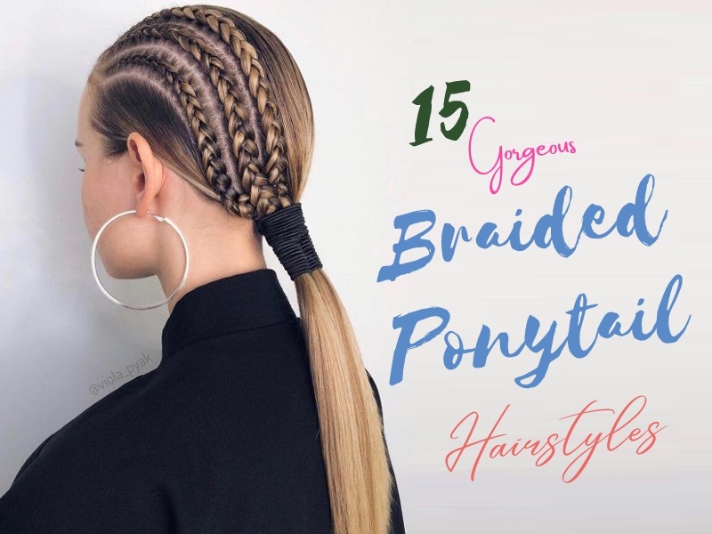 Gorgeous Braided Ponytail Hairstyles