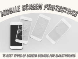 15 Types of Smartphone Screen Guards (10 Best Brands)
