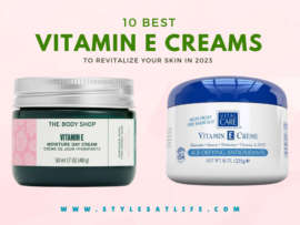 10 Best Vitamin E Creams To Revitalize Your Skin In 2023