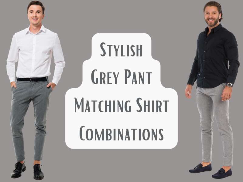 10 Stylish Grey Pant Matching Shirt Combinations For All Occasions