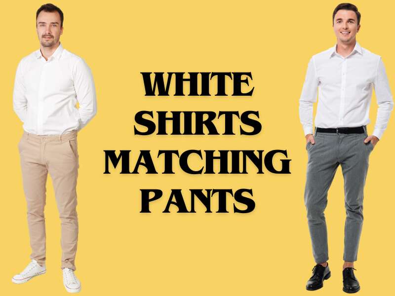 15 Creative White Shirt Matching Pant Combo Stylish Pairing Ideas